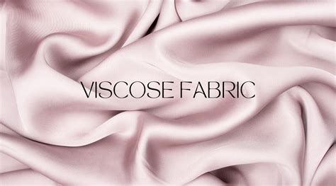 Viscose: Exploring the Properties and Applications of this Versatile Textile Fiber!